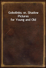 Gobolinks; or, Shadow Pictures for Young and Old