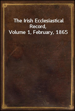 The Irish Ecclesiastical Record, Volume 1, February, 1865