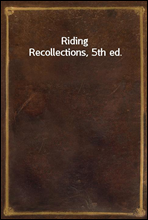 Riding Recollections, 5th ed.