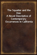 The Squatter and the DonA Novel Descriptive of Contemporary Occurrences in California