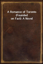 A Romance of Toronto (Founded on Fact)