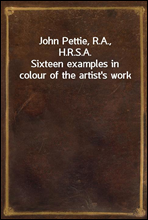 John Pettie, R.A., H.R.S.A.Sixteen examples in colour of the artist`s work