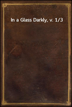 In a Glass Darkly, v. 1/3