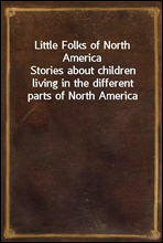 Little Folks of North AmericaStories about children living in the different parts of North America