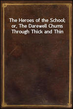 The Heroes of the School; or, The Darewell Chums Through Thick and Thin