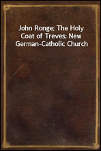 John Ronge; The Holy Coat of Treves; New German-Catholic Church
