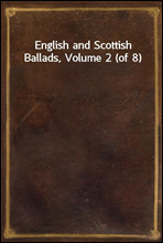 English and Scottish Ballads, Volume 2 (of 8)
