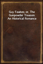 Guy Fawkes; or, The Gunpowder Treason