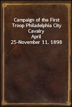 Campaign of the First Troop Philadelphia City CavalryApril 25-November 11, 1898