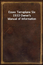 Essex Terraplane Six 1933 Owner`s Manual of Information
