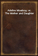 Adeline Mowbray; or, The Mother and Daughter