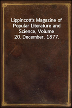 Lippincott's Magazine of Popular Literature and Science, Volume 20. December, 1877.