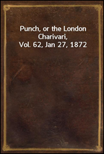 Punch, or the London Charivari, Vol. 62, Jan 27, 1872