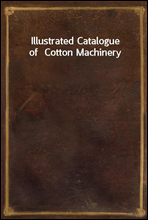 Illustrated Catalogue of  Cotton Machinery