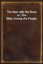 The Man with the Book; or, The Bible Among the People.