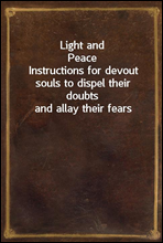 Light and PeaceInstructions for devout souls to dispel their doubts and allay their fears