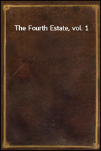 The Fourth Estate, vol. 1
