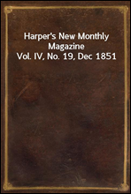 Harper`s New Monthly Magazine Vol. IV, No. 19, Dec 1851