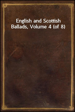 English and Scottish Ballads, Volume 4 (of 8)