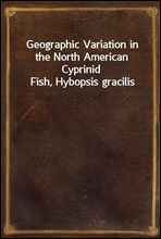 Geographic Variation in the North American Cyprinid Fish, Hybopsis gracilis