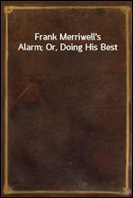 Frank Merriwell's Alarm; Or, Doing His Best