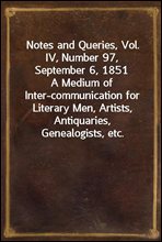 Notes and Queries, Vol. IV, Number 97, September 6, 1851A Medium of Inter-communication for Literary Men, Artists, Antiquaries, Genealogists, etc.