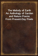 The Melody of EarthAn Anthology of Garden and Nature Poems From Present-Day Poets