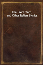 The Front Yard, and Other Italian Stories