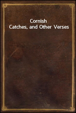 Cornish Catches, and Other Verses