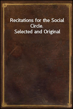 Recitations for the Social Circle. Selected and Original