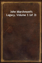 John Marchmont`s Legacy, Volume 1 (of 3)
