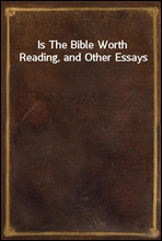 Is The Bible Worth Reading, and Other Essays