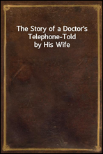 The Story of a Doctor's Telephone-Told by His Wife