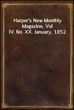 Harper`s New Monthly Magazine, Vol IV. No. XX. January, 1852.