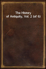 The History of Antiquity, Vol. 2 (of 6)