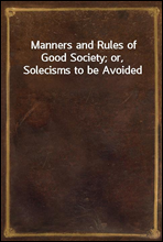 Manners and Rules of Good Society; or, Solecisms to be Avoided
