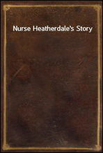 Nurse Heatherdale's Story