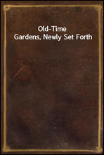 Old-Time Gardens, Newly Set Forth