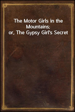 The Motor Girls in the Mountains; or, The Gypsy Girl`s Secret