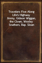 Travelers Five Along Life's HighwayJimmy, Gideon Wiggan, the Clown, Wexley Snathers, Bap. Sloan