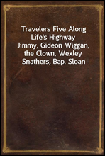 Travelers Five Along Life`s HighwayJimmy, Gideon Wiggan, the Clown, Wexley Snathers, Bap. Sloan