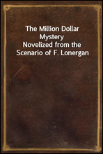 The Million Dollar MysteryNovelized from the Scenario of F. Lonergan