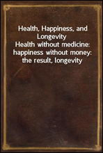 Health, Happiness, and LongevityHealth without medicine