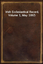 Irish Ecclesiastical Record, Volume 1, May 1865