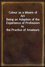 Colour as a Means of ArtBeing an Adaption of the Experience of Professors to the Practice of Amateurs