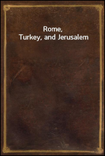 Rome, Turkey, and Jerusalem