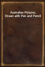 Australian Pictures, Drawn with Pen and Pencil