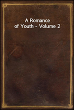 A Romance of Youth - Volume 2