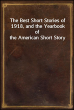 The Best Short Stories of 1918, and the Yearbook of the American Short Story