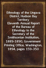 Ethnology of the Ungava District, Hudson Bay TerritoryEleventh Annual Report of the Bureau of Ethnology to the Secretary of the Smithsonian Institution, 1889-1890, Government Printing Office, Washin